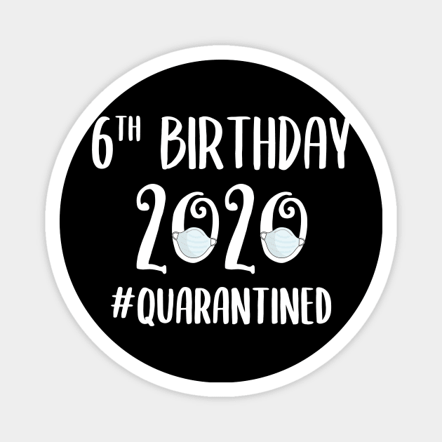 6th Birthday 2020 Quarantined Magnet by quaranteen